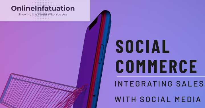 You are currently viewing “Social Commerce: Integrating Sales with Social Media Platforms”