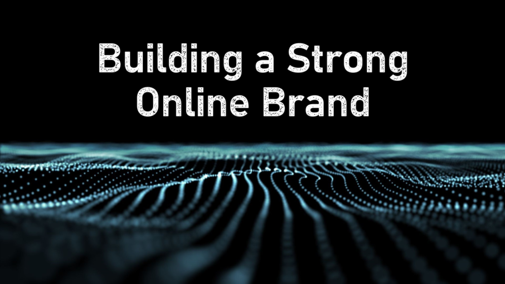 Strategies for Building a Strong Brand Identity Online