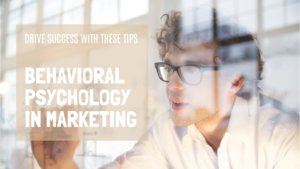 Read more about the article Marketing Strategies: How to Use Behavioral Psychology to Drive Success